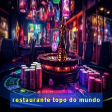 restaurante topo do mundo